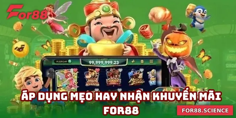 Áp dụng mẹo hay nhận khuyến mãi For88 liền tay