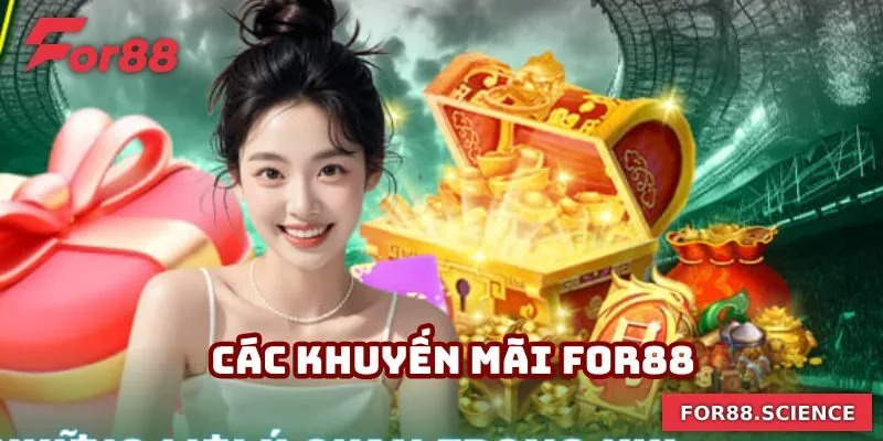 Các khuyến mãi For88 mà sân chơi cung cấp cho các hội viên