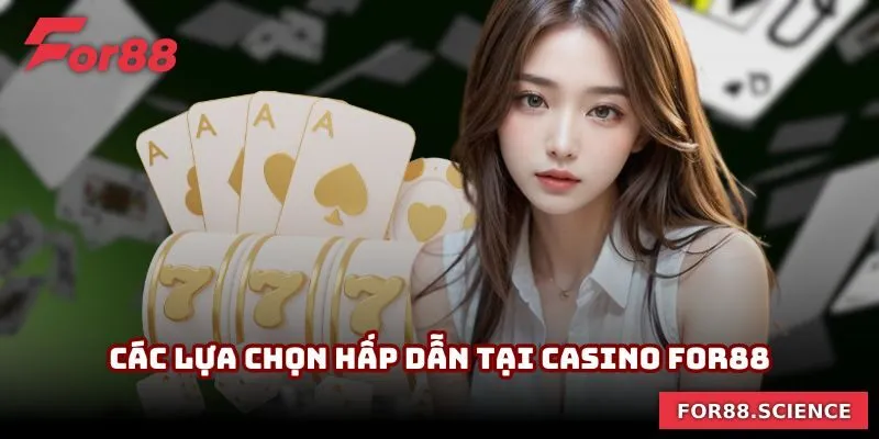 Các lựa chọn hấp dẫn tại Casino For88