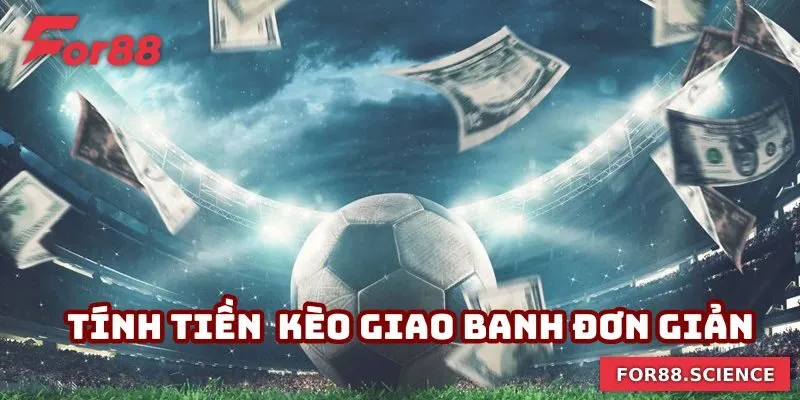 Cách tính tiền kèo giao banh đơn giản