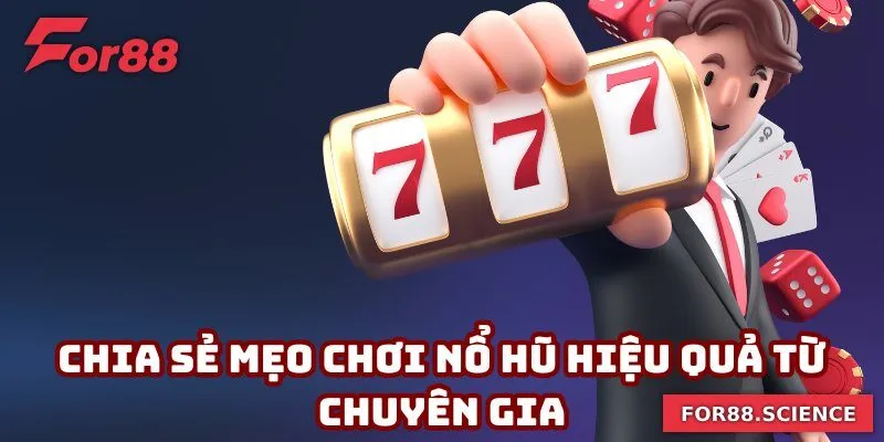 Chia sẻ mẹo chơi nổ hũ hiệu quả từ chuyên gia