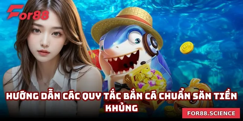 Hướng dẫn các quy tắc bắn cá chuẩn săn tiền khủng