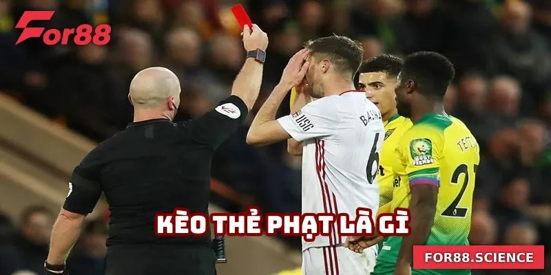 Kèo Thẻ Phạt - Các Cửa Cược Và Mẹo Vào Tiền Dễ Thắng