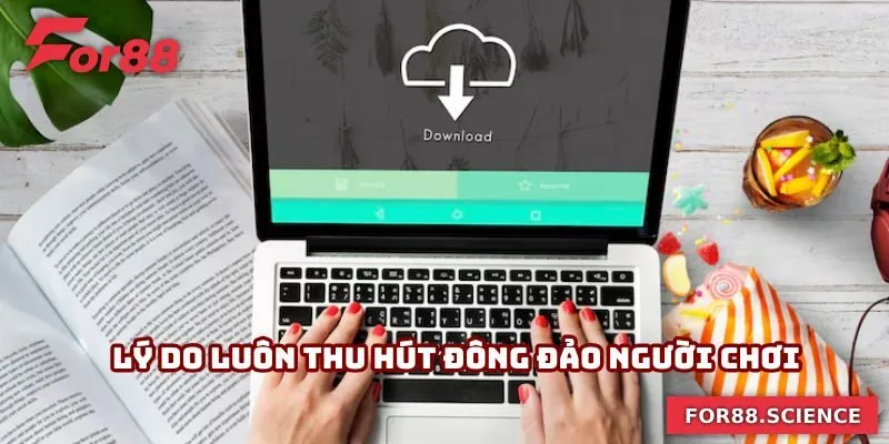Lý do luôn thu hút đông đảo người chơi