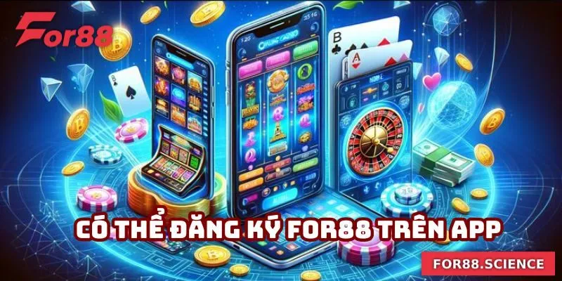 Đăng Ký For88 Đúng Quy Trình - Cập Nhật Lưu Ý Chi Tiết 4 Mở nick chính thức trên app