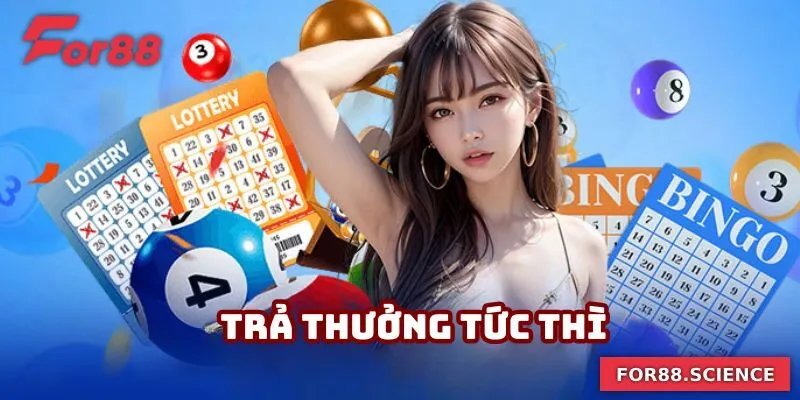 Người chơi nhận được trả thưởng tức thì, nhanh chóng
